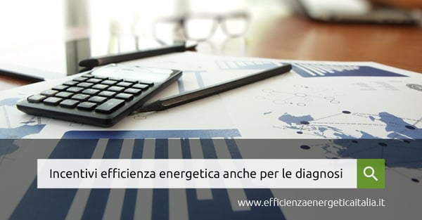 Incentivi efficienza energetica anche per le diagnosi