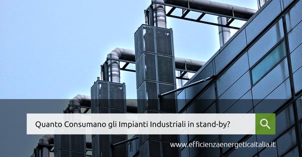 Quanto Consumano gli Impianti Industriali in stand-by?